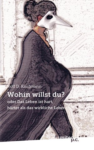 ISBN 9783710317811: Wohin willst du? – oder Das Leben ist hart, härter als das wirkliche Leben