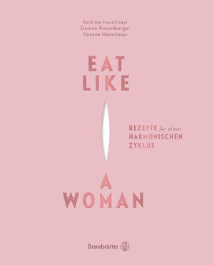 ISBN 9783710602221: Eat Like a Woman - Rezepte für einen harmonischen Zyklus