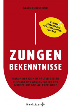 ISBN 9783710602801: Zungenbekenntnisse | Warum der Wein im Urlaub besser schmeckt und andere Fakten und Wunder aus der Welt der Sinne | Klaus Dürrschmid | Buch | 240 S. | Deutsch | 2020 | Brandstätter Verlag