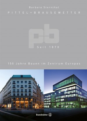 ISBN 9783710603495: Pittel + Brausewetter seit 1870 - 150 Jahre Bauen im Zentrum Europas