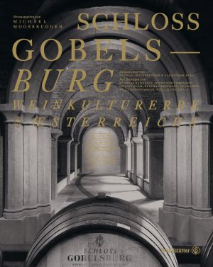 ISBN 9783710605765: Schloss Gobelsburg – Weinkulturerbe Österreichs