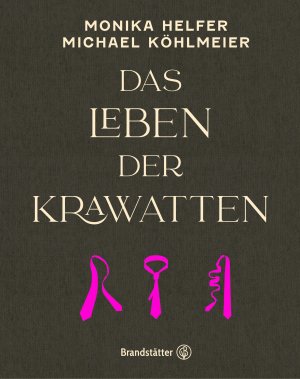 gebrauchtes Buch – Helfer, Monika – Das Leben der Krawatten. Monika Helfer, Michael Köhlmeier / In Beziehung stehende Ressource: ISBN: 9783710605338; In Beziehung stehende Ressource: ISBN: 9783710603105