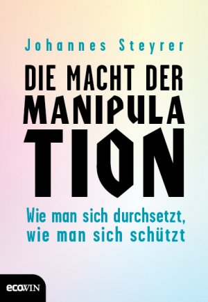 ISBN 9783711001665: Die Macht der Manipulation – Wie man sich durchsetzt, wie man sich schützt