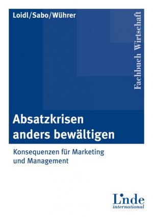 ISBN 9783714301748: Absatzkrisen anders bewältigen - Konsequenzen für Marketing und Management