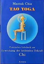 gebrauchtes Buch – Mantak Chia – Tao-Yoga - prakt. Lehrbuch zur Erweckung d. heilenden Urkraft Chi