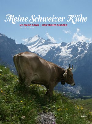 ISBN 9783716517284: Meine Schweizer Kühe. My Swiss cows. Mes vaches suisses.