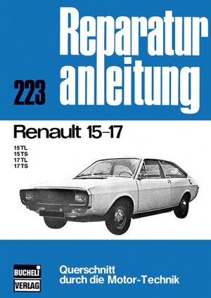 ISBN 9783716812877: Renault 15-17 – 15TL/15TS/17TL/17TS // Reprint der 4. Auflage 1975