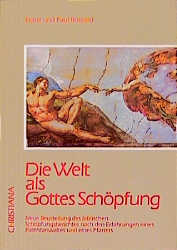 ISBN 9783717109969: Die Welt als Gottes Schöpfung - Neue Beurteilung des biblischen Schöpfungsberichtes nach den Erfahrungen eines Patentanwaltes und eines Pfarrers