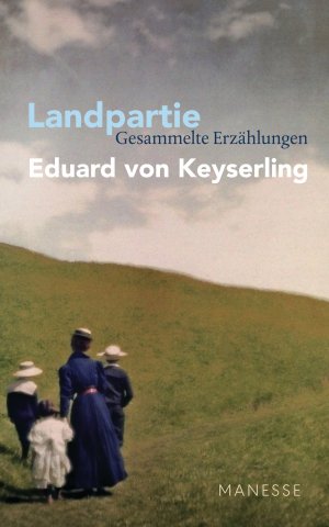 gebrauchtes Buch – Keyserling, Eduard v – Landpartie. Gesammelte Erzählungen. Hrsg. u. kommentiert von Horst Lauinger, Nachwort von Florian Illies