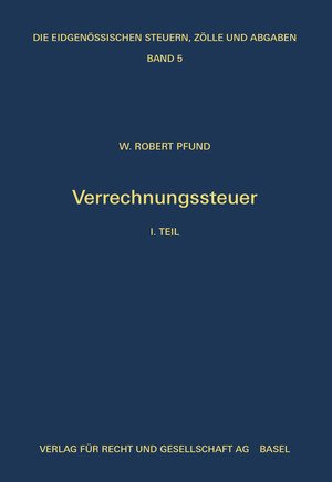 gebrauchtes Buch – Die eidgenössische Verrechnungssteuer: I – Die eidgenössische Verrechnungssteuer: I. Teil Einleitung und Erläuterungen zu Art. 1 bis 20 des Gesetzes Pfund, W. Robert