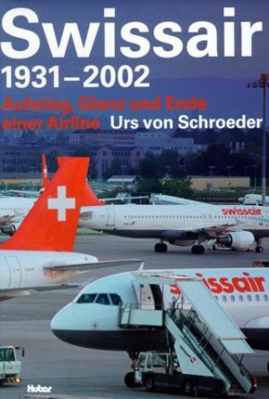 ISBN 9783719312763: Swissair 1931-2002 – Aufstieg, Glanz und Ende einer Airline