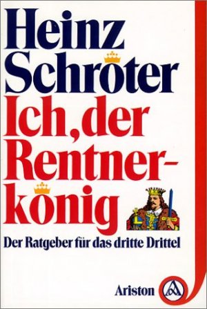 gebrauchtes Buch – Heinz Schröter – Ich, der Rentnerkönig - Der Ratgeber für das dritte Drittel