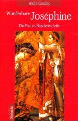 ISBN 9783720521529: WUNDERBARE JOSEPHINE DIE FRAU AN NAPOLEONS SEITE