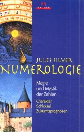 ISBN 9783720521802: Numerologie : Magie und Mystik der Zahlen ; Charakter - Schicksal - Zukunftsprognosen. Jules Silver / Kailash