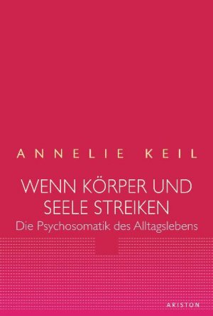 ISBN 9783720525695: Wenn Körper & Seele streiken – Die Psychosomatik des Alltagslebens