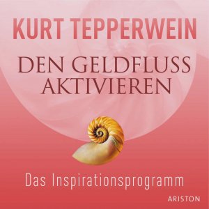 neues Hörbuch – Kurt Tepperwein – Den Geldfluss aktivieren. CD