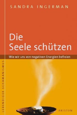 ISBN 9783720528146: Die Seele schützen. Wie wir uns von negativen Energien befreien