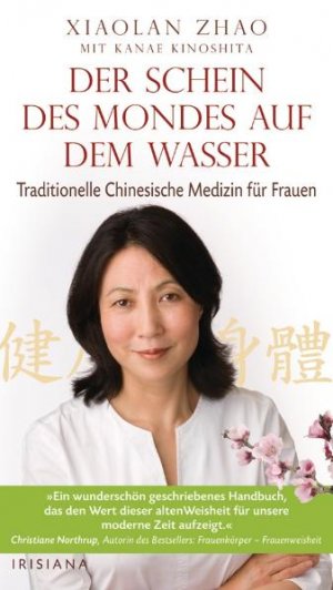 ISBN 9783720550024: Der Schein des Mondes auf dem Wasser: Traditionelle chinesische Medizin für Frauen Zhao Xiaolan; Kanae Kinoshita und Katy Albrecht