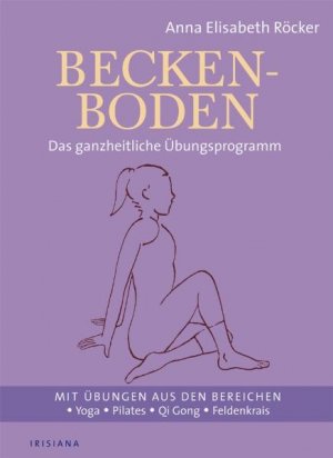 ISBN 9783720550192: Beckenboden - Das ganzheitliche Übungsprogramm - Mit Übungen aus den Bereichen Yoga, Pilates, Qi Gong, Feldenkrais