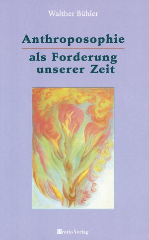 ISBN 9783721405897: Anthroposophie als Forderung unserer Zeit : e. Einf. auf d. Grundlage e. spirituellen Naturanschauung.