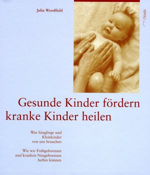 ISBN 9783721406696: Gesunde Kinder fördern. Kranke Kinder heilen - Was Säuglinge und Kleinkinder von uns brauchen. Wie wir Frühgeborenen und kranken Neugeborenen helfen können