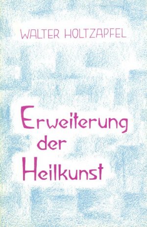 ISBN 9783723501719: Erweiterung der Heilkunst - Rudolf Steiner und die Medizin