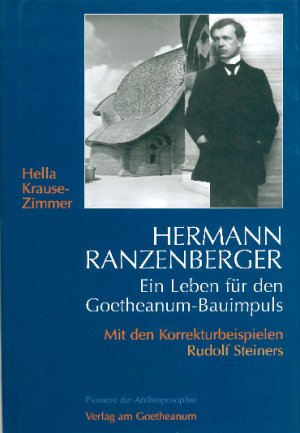 ISBN 9783723507438: Hermann Ranzenberger – Ein Leben für den Goetheanum-Bauimpuls. Mit den Korrekturbeispielen Rudolf Steiners