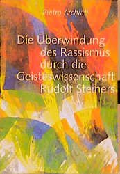 ISBN 9783723509999: Die Überwindung des Rassismus durch die Geisteswissenschaft Rudolf Steiners.