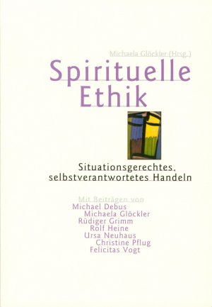 ISBN 9783723511336: Spirituelle Ethik – Situationsgerechtes, selbstverantwortetes Handeln