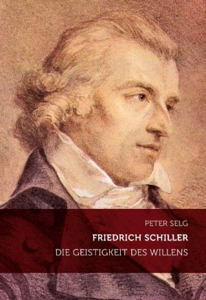 ISBN 9783723514078: Friedrich Schiller - Die Geistigkeit des Willens