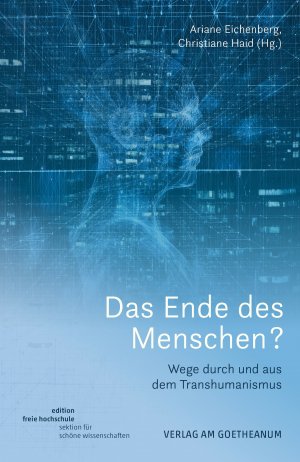 ISBN 9783723516423: Das Ende des Menschen? – Wege durch und aus dem Transhumanismus