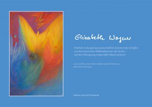 ISBN 9783723516546: Elisabeth Wagner – Einblicke in das geisteswissenschaftlich-künstlerische Schaffen aus dem kosmischen Bildekräftewesen der Farben – auf dem Übungsweg zeitgemäßer Mysterienkunst