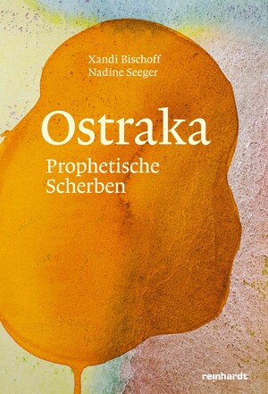 ISBN 9783724527077: Ostraka | Prophetische Scherben | Xandi Bischoff (u. a.) | Buch | 176 S. | Deutsch | 2024 | Reinhardt, Friedrich, AG | EAN 9783724527077