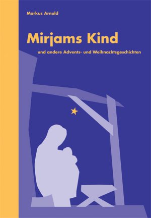 ISBN 9783725207268: Mirjams Kind - Und andere Advents- und Weihnachtsgeschichten