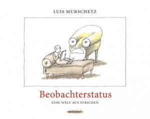 gebrauchtes Buch – Luis Murschetz – Beobachterstatus: Eine Welt aus Strichen - signiert mit Zeichnung