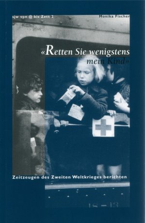 ISBN 9783726910020: Retten Sie wenigstens mein Kind - Zeitzeugen des Zweiten Weltkireges berichten