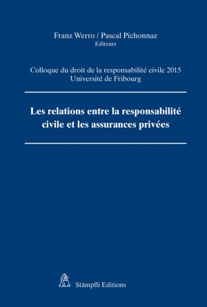 ISBN 9783727230363: Les relations entre la responsabilité civile et les assurances privées – Colloque du droit de la responsabilité civile 2015 Université de Fribourg