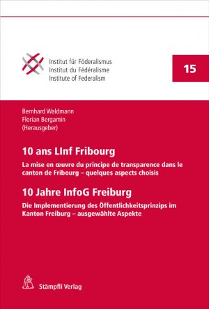 ISBN 9783727251320: 10 ans LInf Fribourg / 10 Jahre InfoG Freiburg - La mise en œuvre du principe de transparence dans le canton de Fribourg – quelques aspects choisis Die Implementierung des Öffentlichkeitsprinzips im Kanton Freiburg – ausgewählte Aspekte