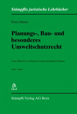 ISBN 9783727286438: Planungs-, Bau- und besonderes Umweltschutzrecht: Unter Mitarbeit von Markus Gredig und Raphaël Mahaim (Stämpflis juristische Lehrbücher)