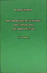 gebrauchtes Buch – Die pädagogische Grundlage und Zielsetzung der Waldorfschule Steiner, Rudolf – Die pädagogische Grundlage und Zielsetzung der Waldorfschule Steiner, Rudolf