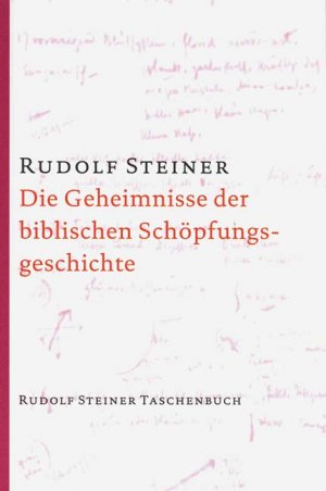 ISBN 9783727470608: Die Geheimnisse der biblischen Schöpfungsgeschichte: Das Sechstagewerk im 1. Buch Moses. 11 Vorträge, München 1910 (Rudolf Steiner Taschenbücher aus dem Gesamtwerk) Steiner, Rudolf