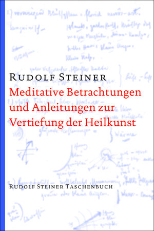 ISBN 9783727476815: Meditative Betrachtungen und Anleitungen zur Vertiefung der Heilkunst - Dreizehn Vorträge für Ärzte und Studierende der Medizin (Weihnachts- und Osterkurs), Dornach 1924 (GA 316)