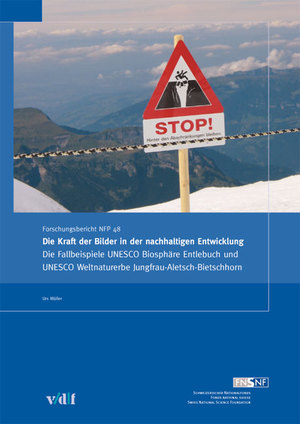 ISBN 9783728131416: Die Kraft der Bilder in der nachhaltigen Entwicklung - Die Fallbeispiele UNESCO Biosphäre Entlebuch und UNESCO Weltnaturerbe Jungfrau-Aletsch-Bietschhorn