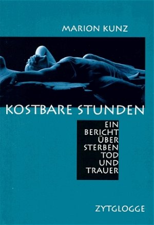 ISBN 9783729605435: Kostbare Stunden - Ein Bericht über Sterben, Tod und Trauer