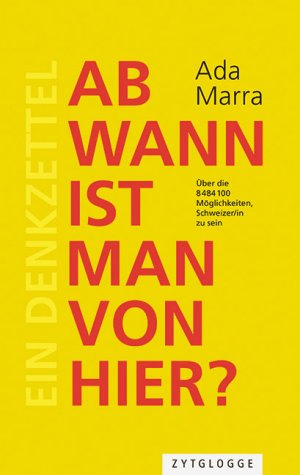 ISBN 9783729650152: Ab wann ist man von hier? - Über die 8 484 100 Möglichkeiten Schweizer/-in zu sein