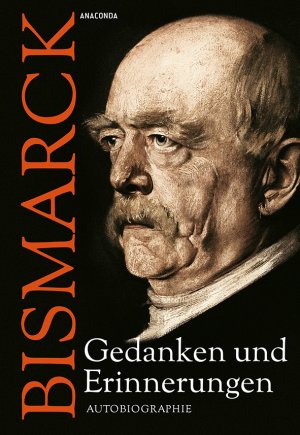 ISBN 9783730602003: Otto von Bismarck - Gedanken und Erinnerungen – Autobiographie