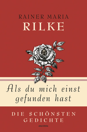 ISBN 9783730604212: Rainer Maria Rilke, Als du mich einst gefunden hast - Die schönsten Gedichte