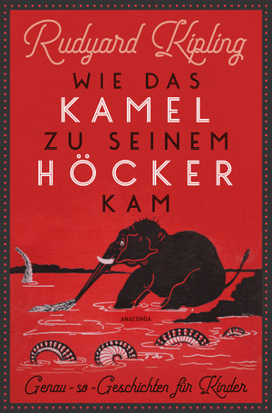 ISBN 9783730611449: Wie das Kamel zu seinem Höcker kam. Genau-so-Geschichten für Kinder - Mit den 57 Original-Illustrationen des Autors