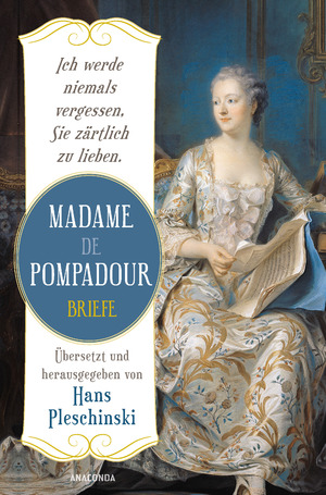 ISBN 9783730612149: Ich werde niemals vergessen, Sie zärtlich zu lieben: Madame de Pompadour - Briefe