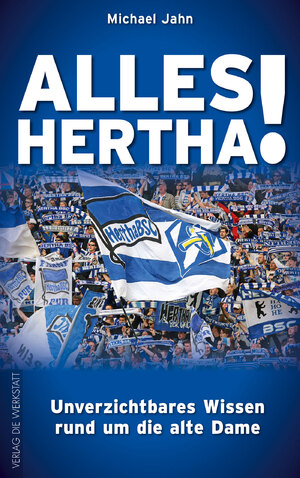 ISBN 9783730701669: Alles Hertha! | Unverzichtbares Wissen rund um die alte Dame | Michael Jahn | Taschenbuch | 192 S. | Deutsch | 2015 | Die Werkstatt | EAN 9783730701669